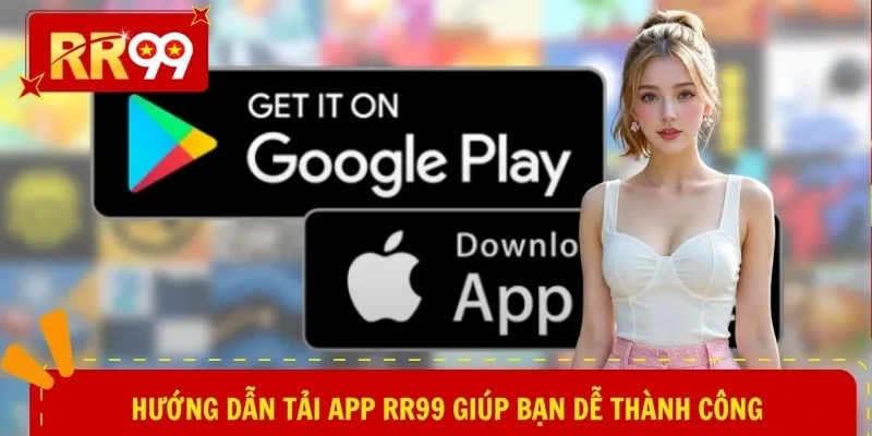 Hướng dẫn tải app RR99 giúp bạn dễ thành công