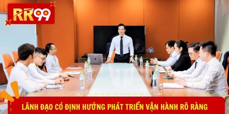 Lãnh đạo có định hướng phát triển vận hành rõ ràng